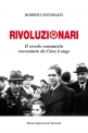 Rivoluzionari Il secolo comunista raccontato da Gino Longo di Roberto Festorazzi