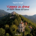 Viaggio in drone al Sacro Monte di Varese di Eugenio Manghi