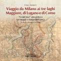 VIAGGIO DA MILANO AI TRE LAGHI  MAGGIORE DI LUGANO COMO di Carlo Amoretti A cura di Claudio Tognozzi