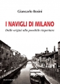  I NAVIGLI DI MILANO dalle origini alla possibile riapertura di Giancarlo Bosini