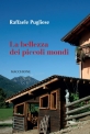 LA BELLEZZA DEI PICCOLI MONDI di Raffaele Pugliese