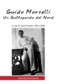 Guido Morselli  Un Gattopardo del Nord a cura di Linda Terziroli e Silvio Raffo