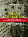MILANO sotto le bombe Raids on Milan di Sebastiano Parisi