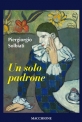 Un solo padrone di Piergiorgio Solbiati