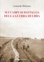 SUI CAMPI DI BATTAGLIA DELLA GUERRA DI LIBIA di Leonardo Malatesta