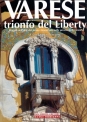 VARESE trionfo del Liberty Viaggio nellarte del primo Novecento nella provincia di Varese di Gian Franco Ferrario