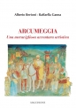 ARCUMEGGIA  Una meravigliosa avventura artistica di Alberto Bertoni e Raffaella Ganna