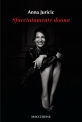 SFACCIATAMENTE DONNA di Anna Juricic