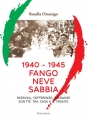 1940 – 1945 FANGO NEVE SABBIA Passioni sofferenze speranze scritte tra casa e il fronte di Rosella Orsenigo