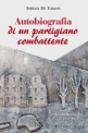 I GIORNI DELLA MEMORIA Autobiografia di un partigiano combattente di Sergio De Tomasi